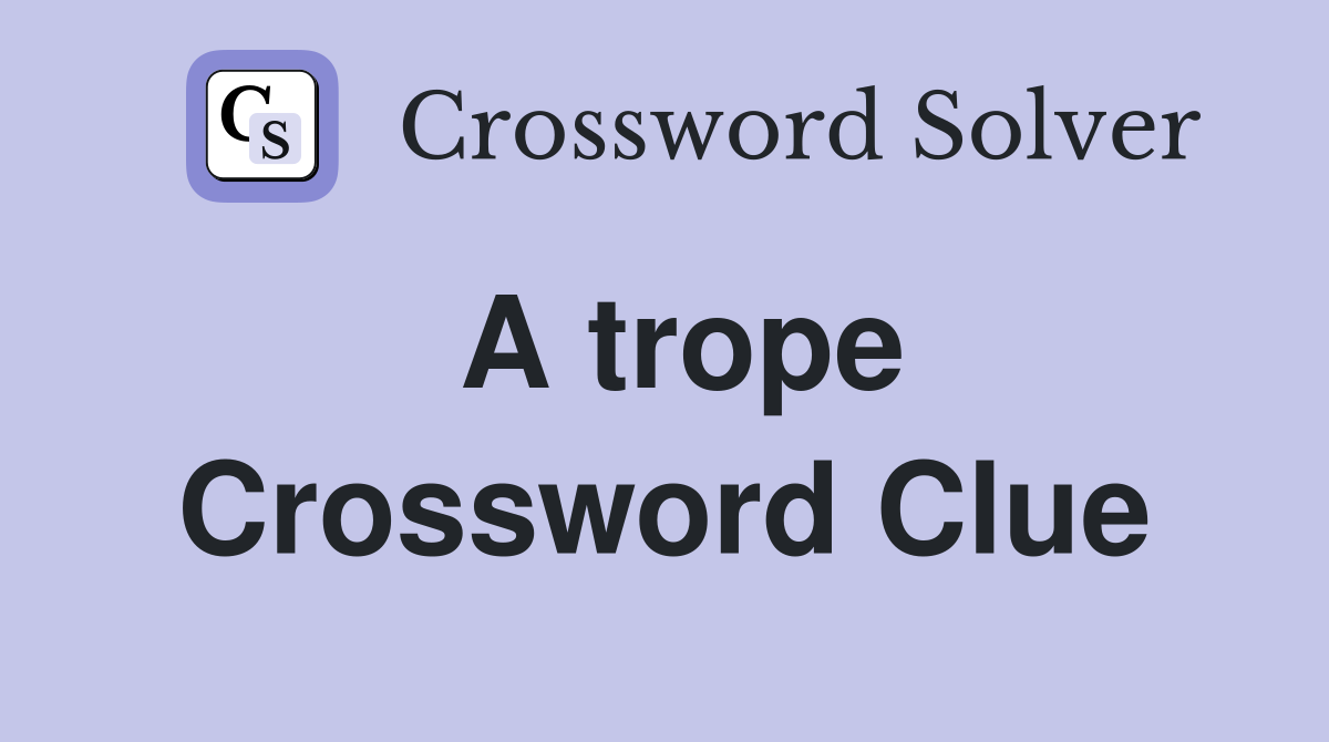A trope Crossword Clue