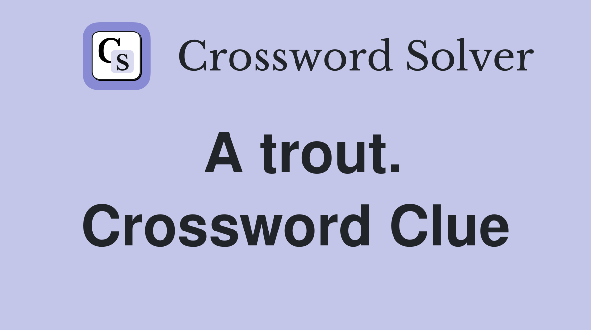 A trout. Crossword Clue
