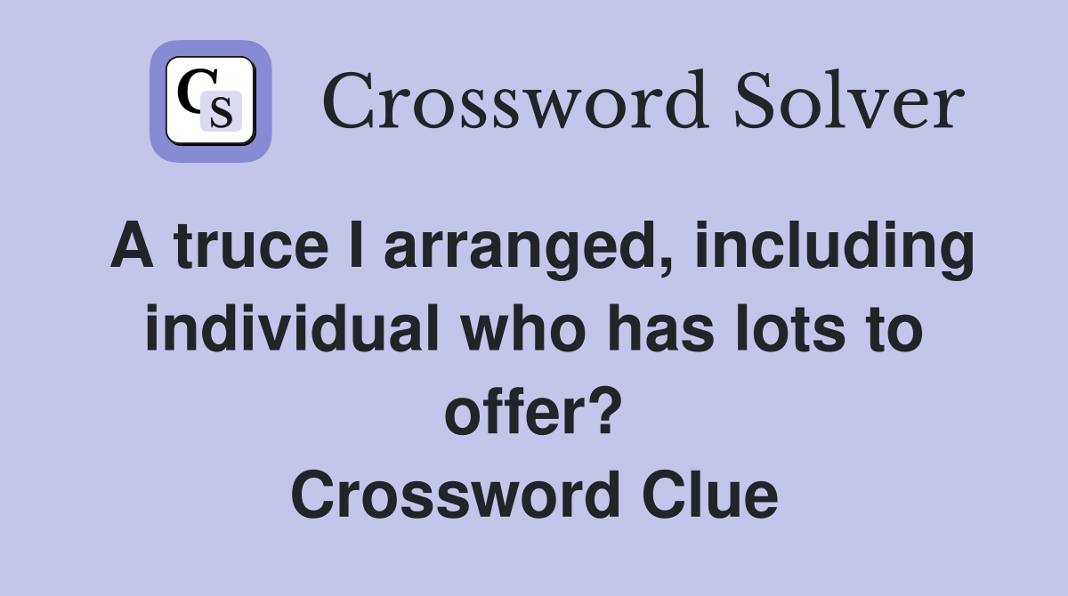 A truce I arranged, including individual who has lots to offer? Crossword Clue