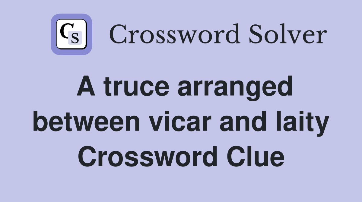 A truce arranged between vicar and laity Crossword Clue