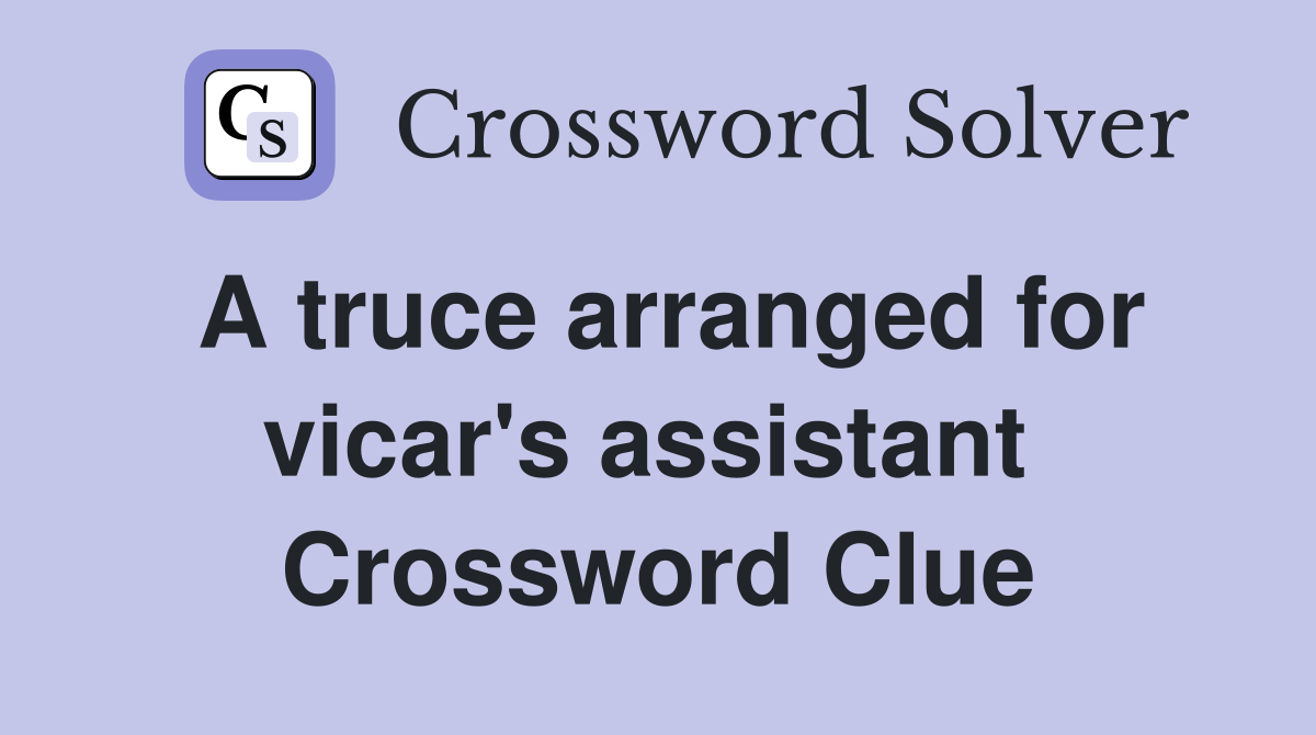 A truce arranged for vicar's assistant  Crossword Clue