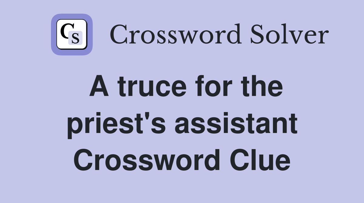 A truce for the priest's assistant Crossword Clue