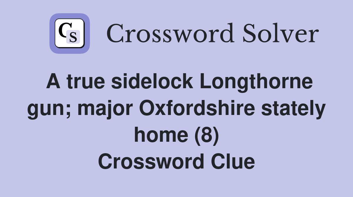 A true sidelock Longthorne gun; major Oxfordshire stately home (8) Crossword Clue