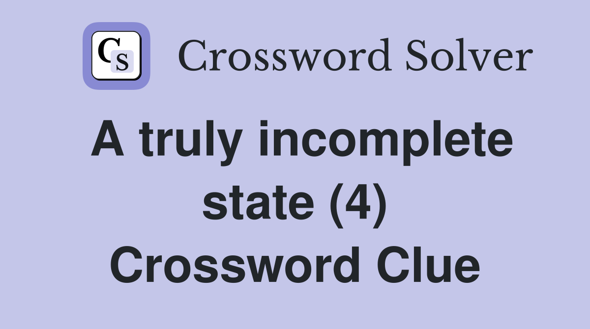 A truly incomplete state (4) Crossword Clue