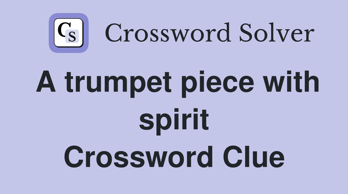 A trumpet piece with spirit Crossword Clue