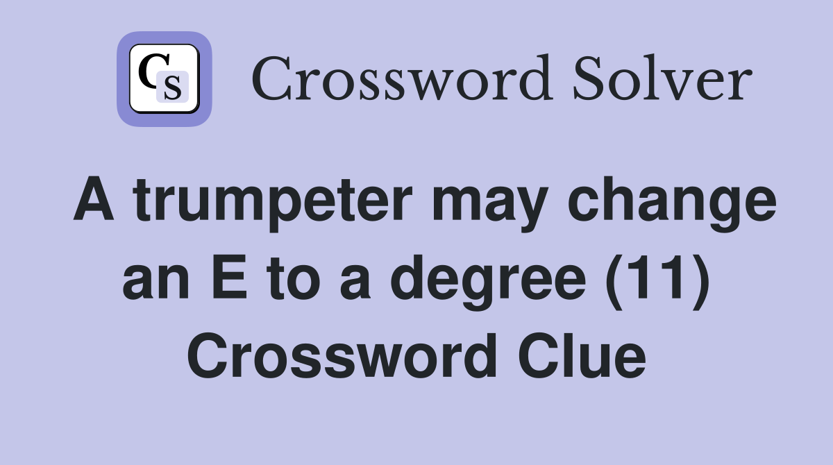 A trumpeter may change an E to a degree (11) Crossword Clue
