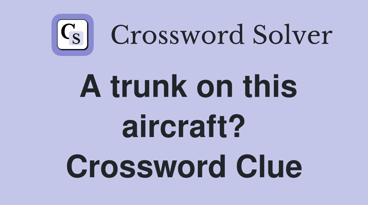 A trunk on this aircraft? Crossword Clue