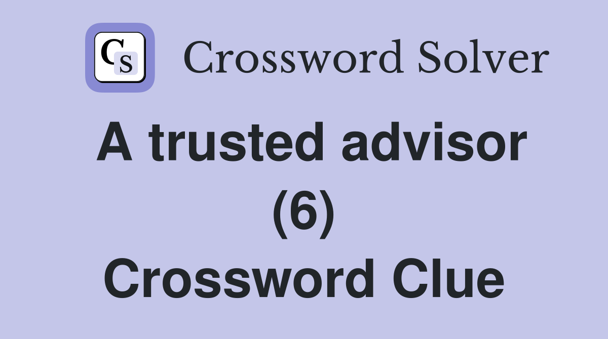 A trusted advisor (6) Crossword Clue