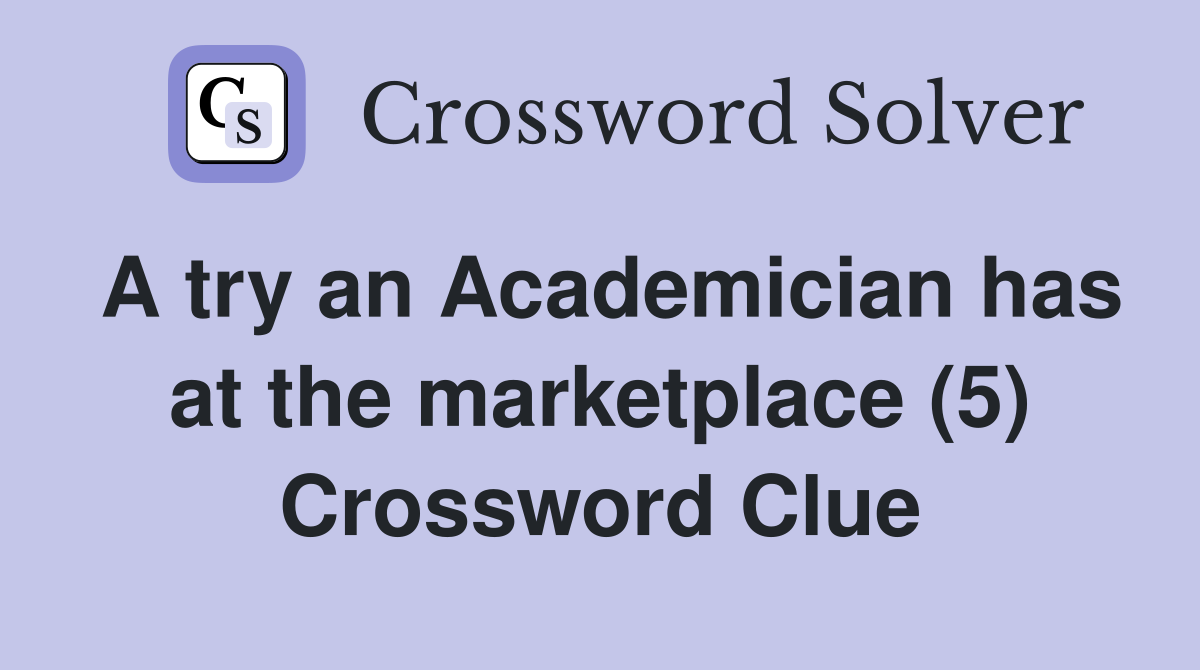 A try an Academician has at the marketplace (5) Crossword Clue