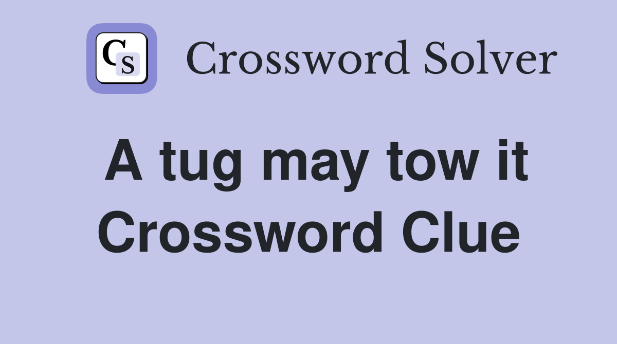 A tug may tow it Crossword Clue