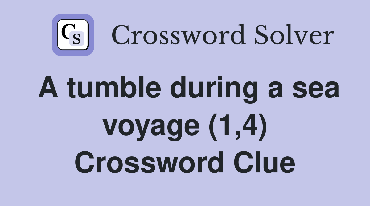 A tumble during a sea voyage (1,4) Crossword Clue