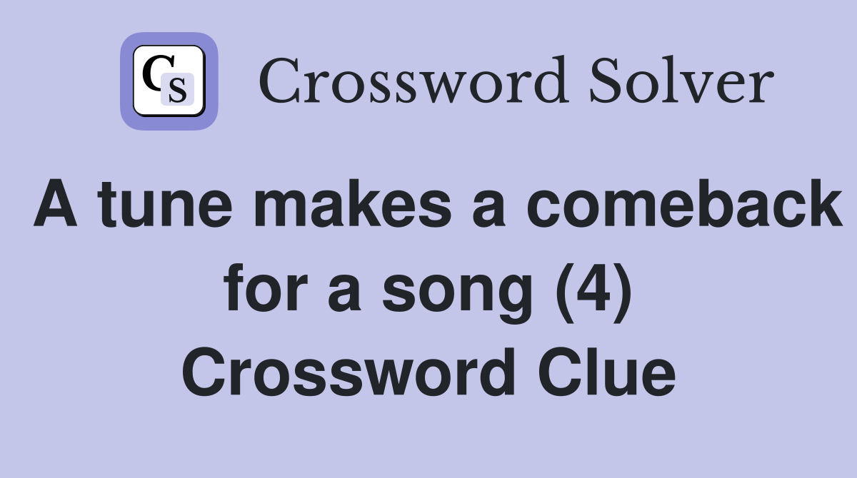 A tune makes a comeback for a song (4) Crossword Clue