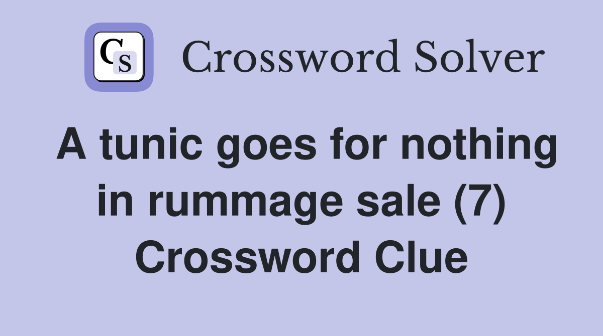 A tunic goes for nothing in rummage sale (7) Crossword Clue