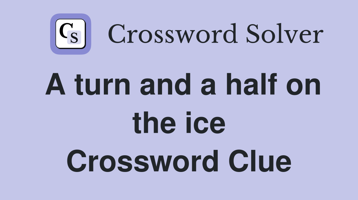 A turn and a half on the ice Crossword Clue
