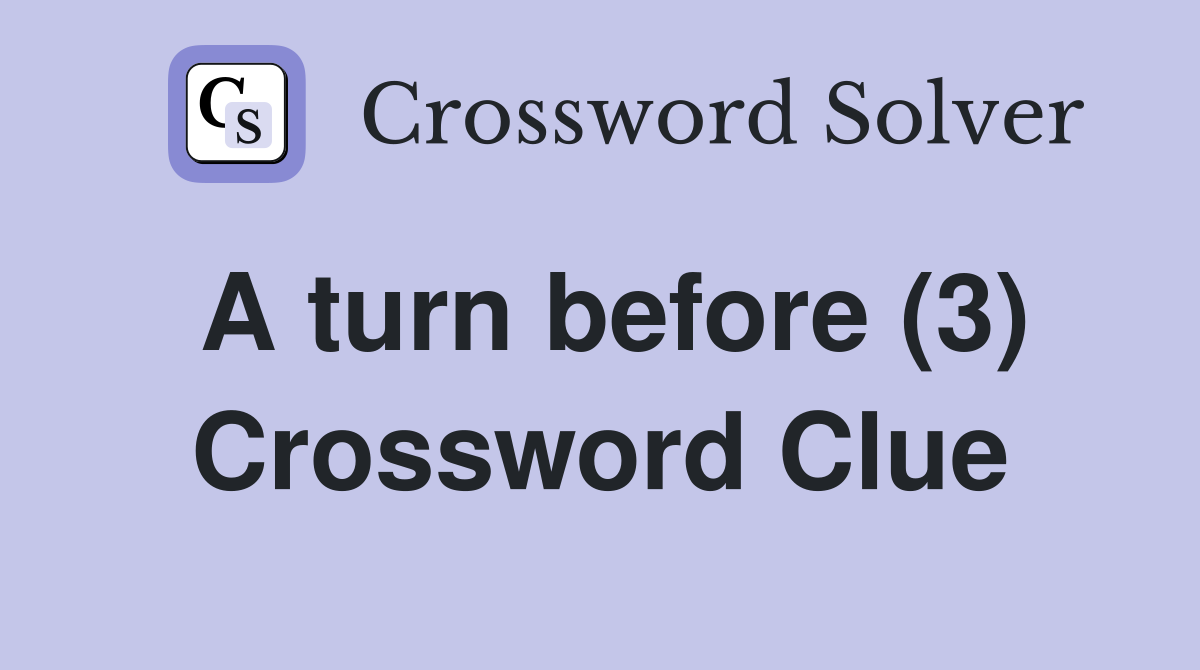 A turn before (3) Crossword Clue