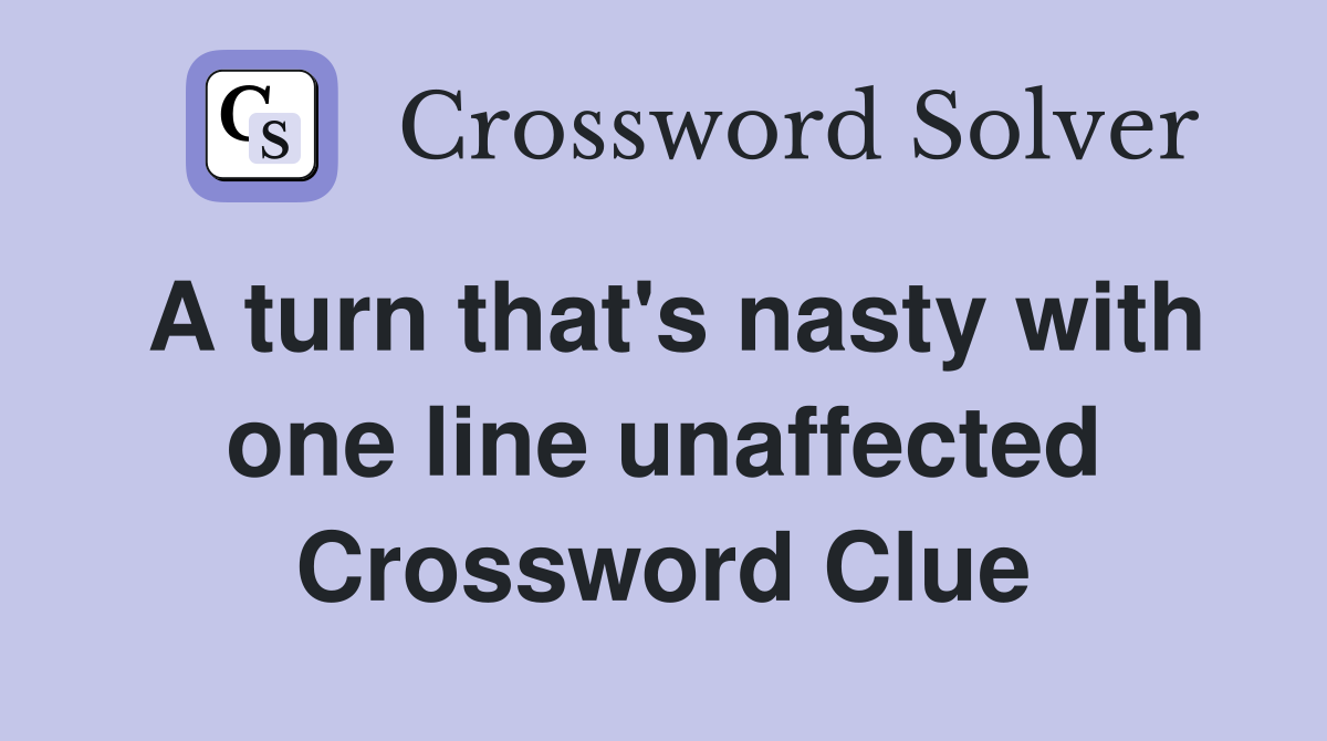 A turn that's nasty with one line unaffected Crossword Clue