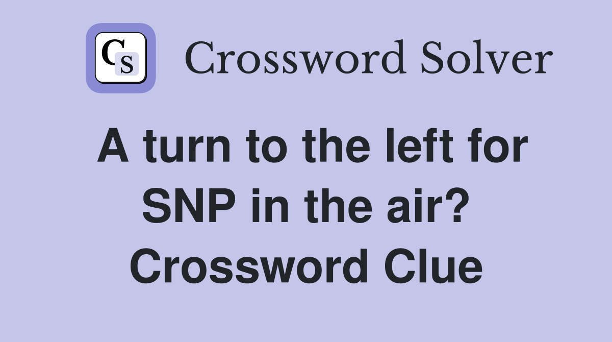 A turn to the left for SNP in the air? Crossword Clue