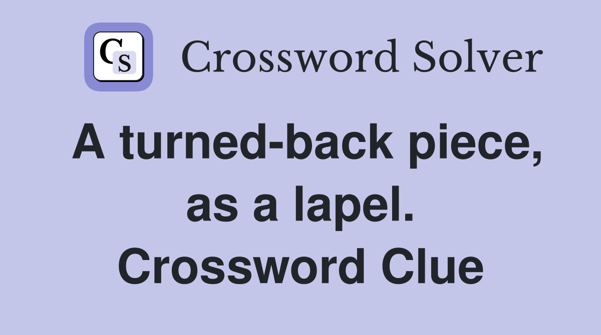 A turned-back piece, as a lapel. Crossword Clue