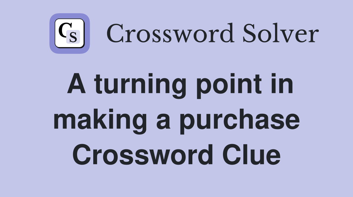 A turning point in making a purchase Crossword Clue