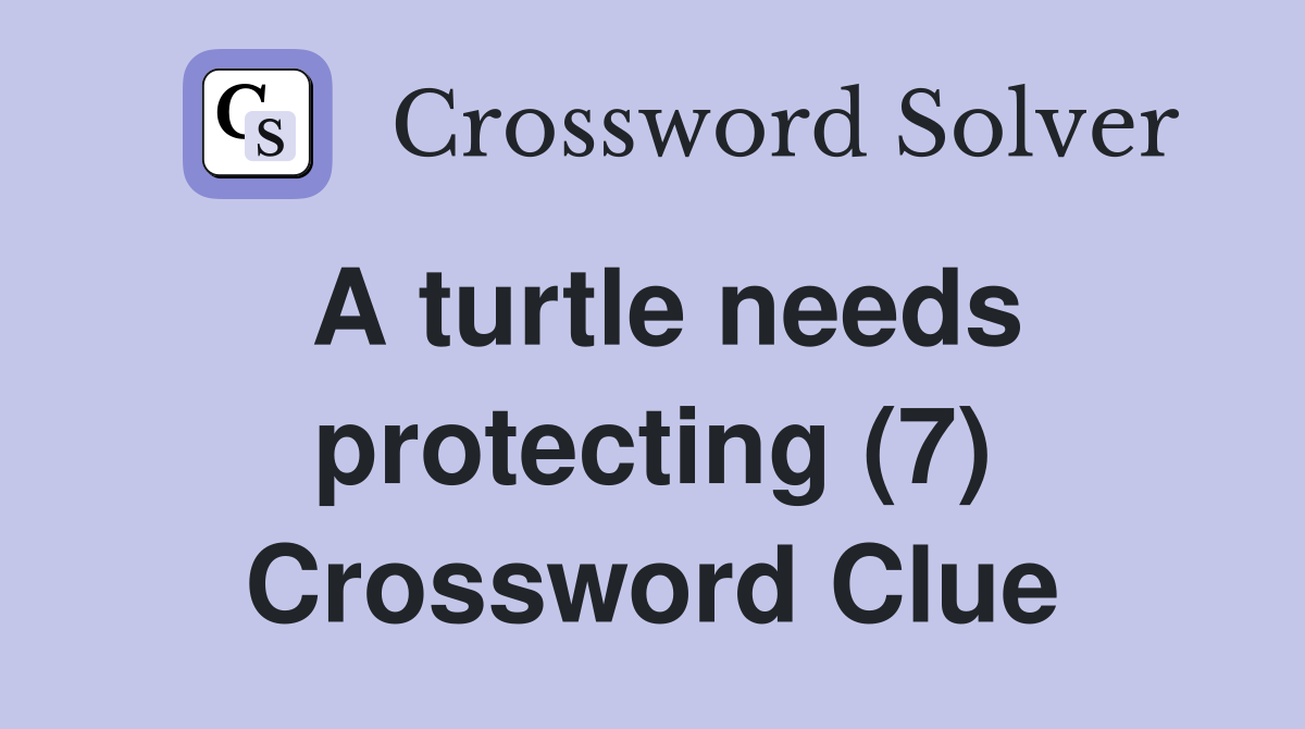 A turtle needs protecting (7) Crossword Clue
