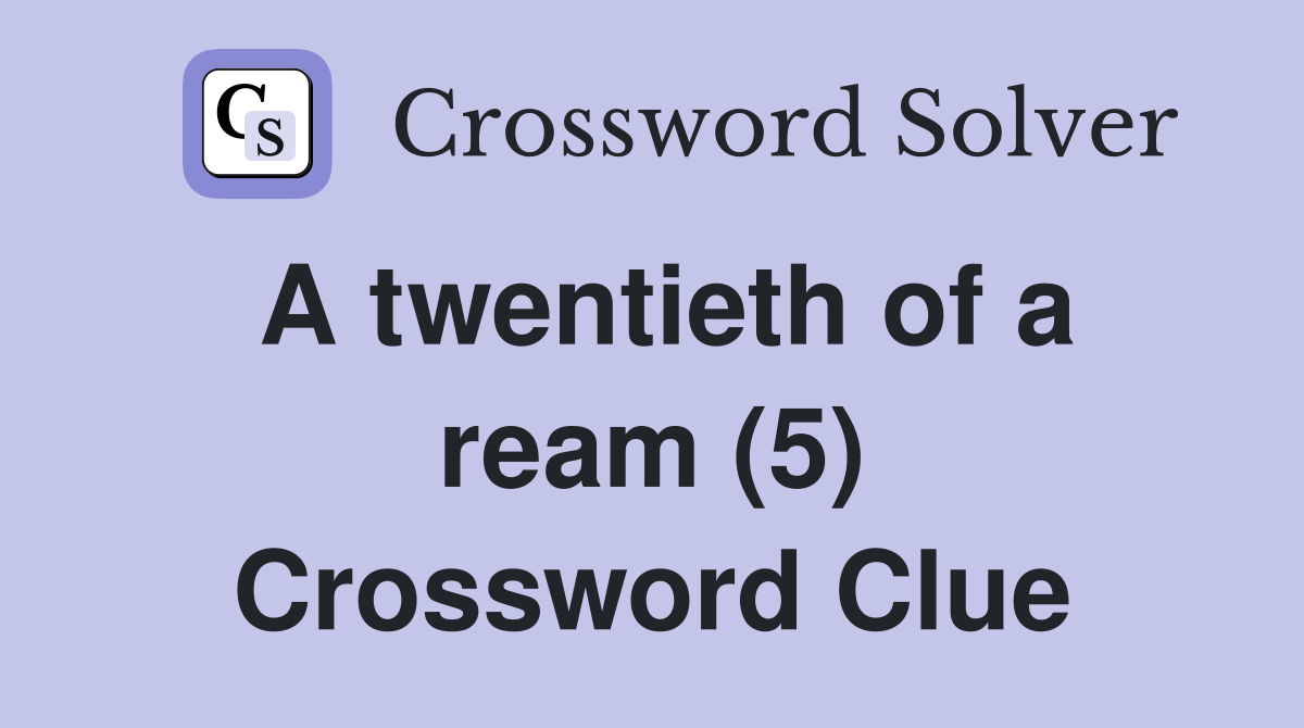 A twentieth of a ream (5) Crossword Clue