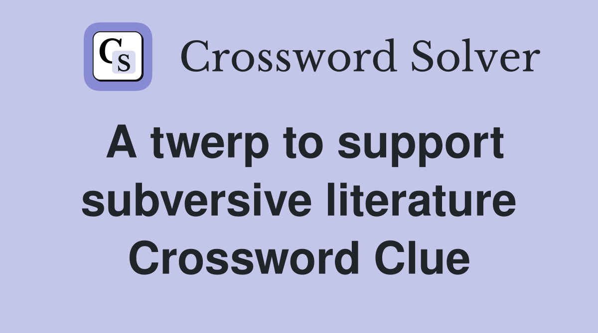 A twerp to support subversive literature Crossword Clue