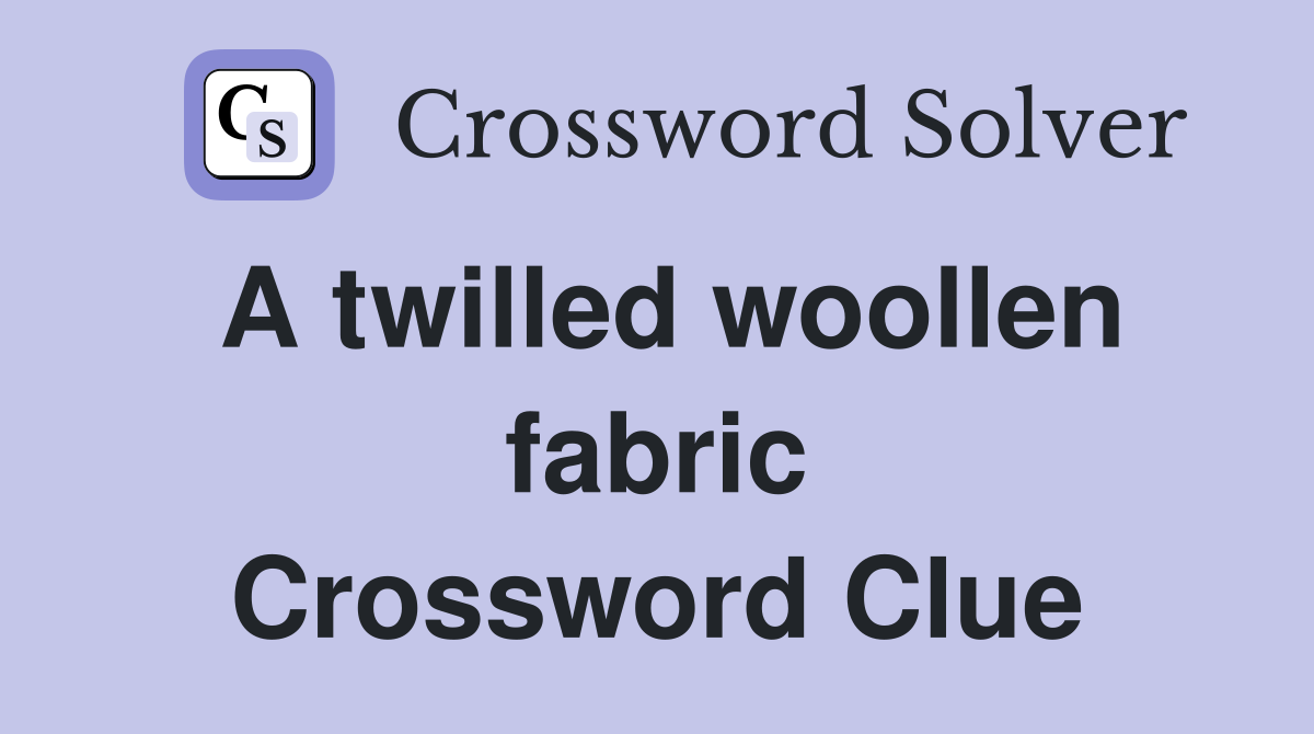 A twilled woollen fabric Crossword Clue