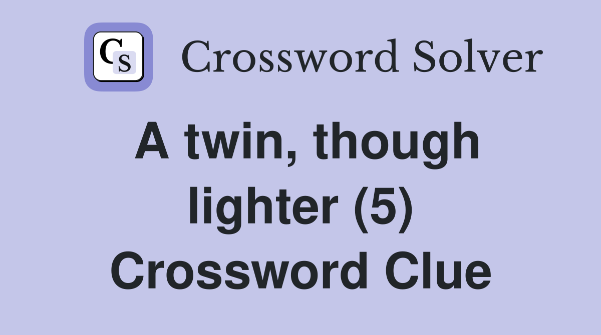 A twin, though lighter (5) Crossword Clue