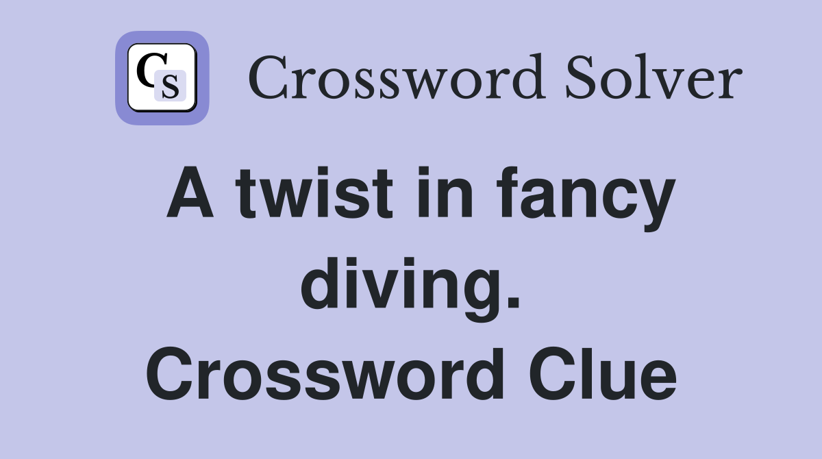 A twist in fancy diving. Crossword Clue