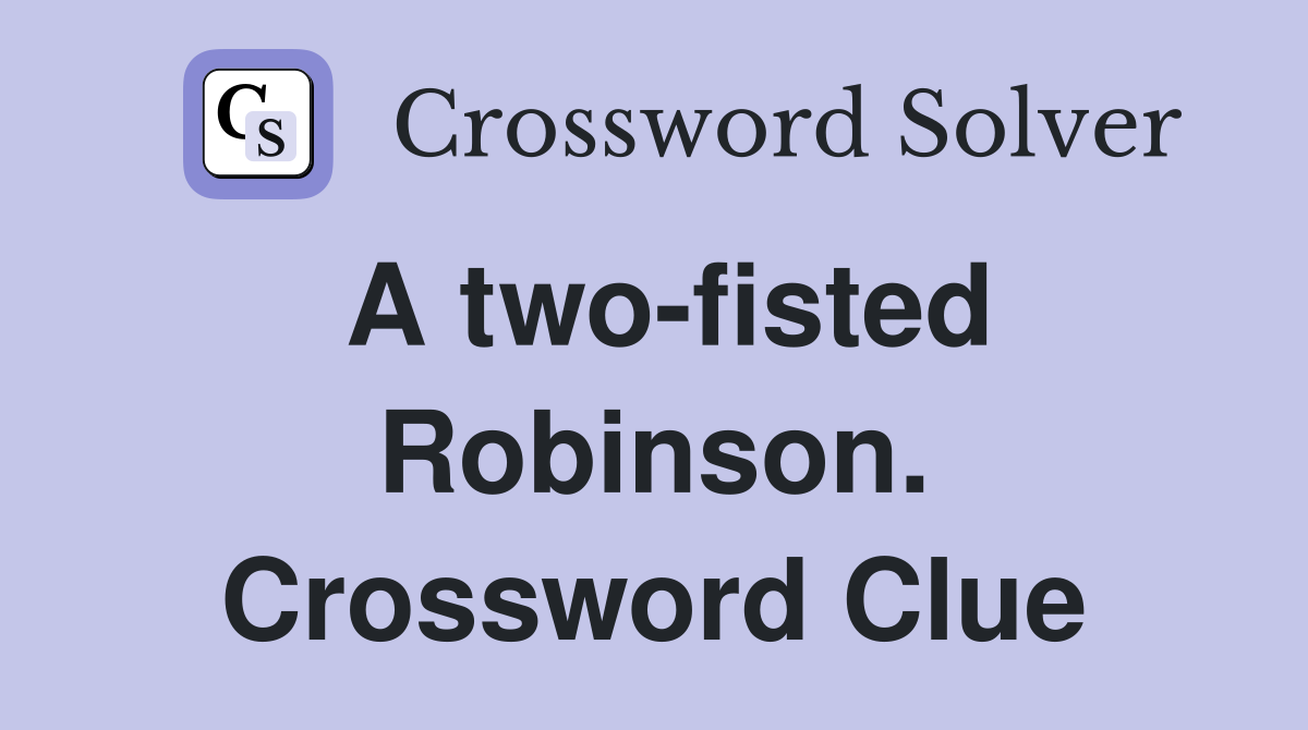 A two-fisted Robinson. Crossword Clue