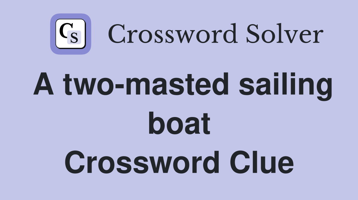 A two-masted sailing boat Crossword Clue