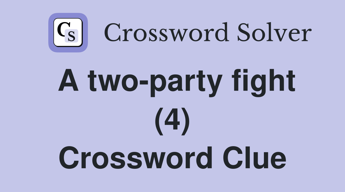 A two-party fight (4) Crossword Clue