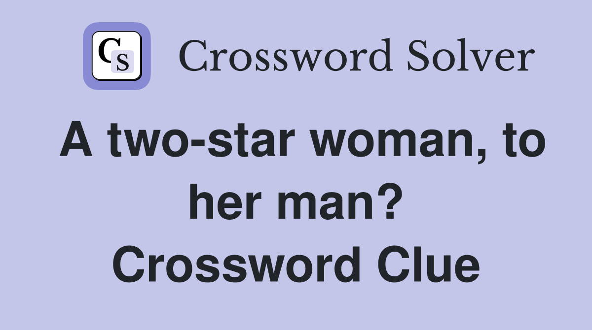 A two-star woman, to her man? Crossword Clue