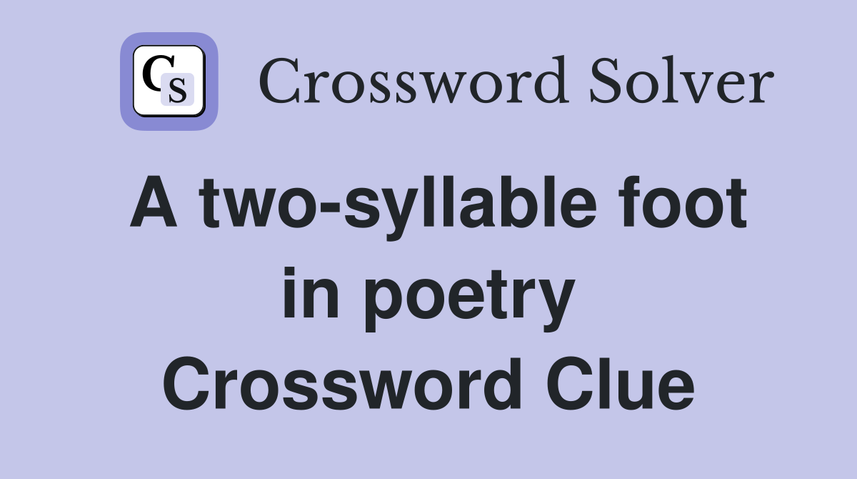 A two-syllable foot in poetry Crossword Clue