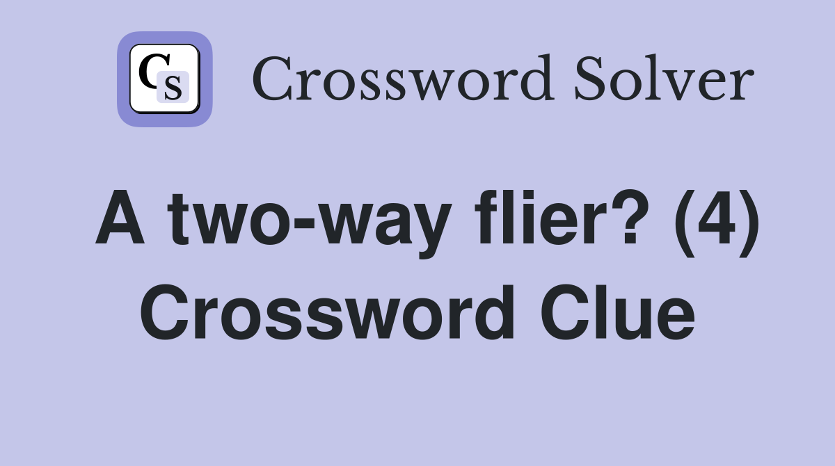 A two-way flier? (4) Crossword Clue
