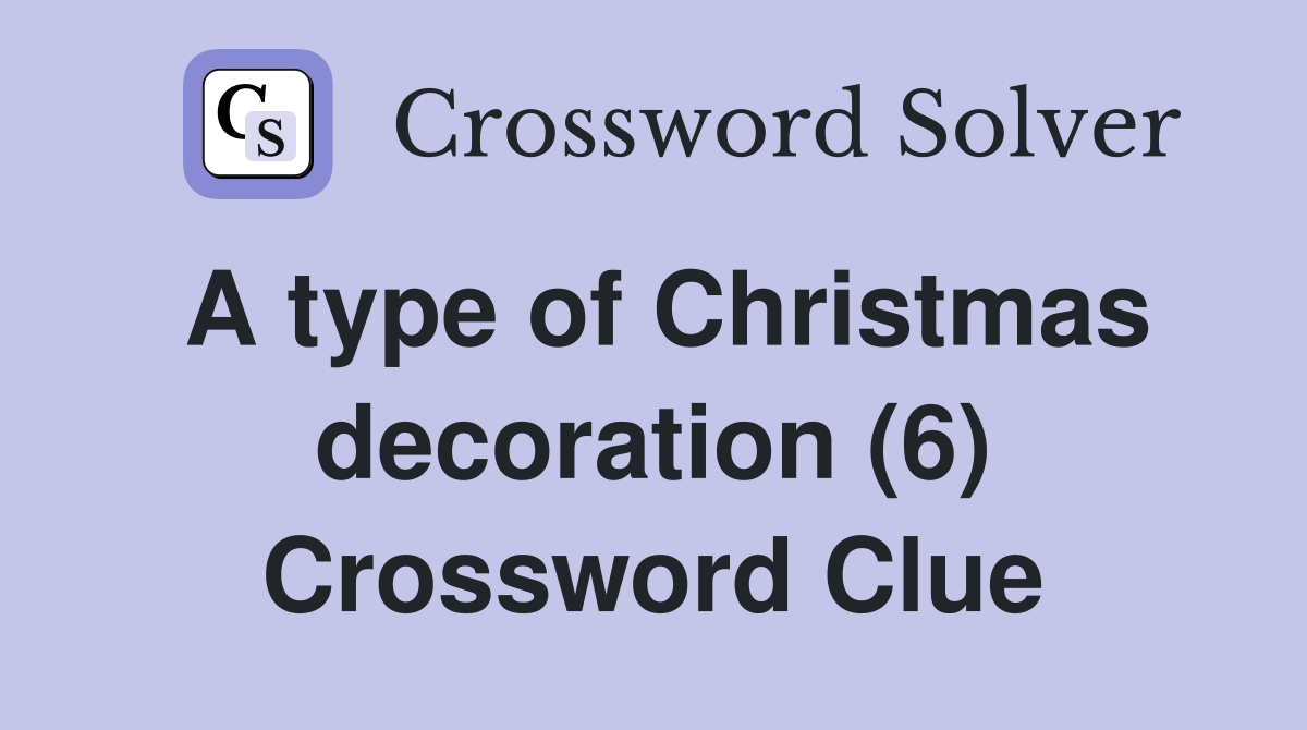 A type of Christmas decoration (6) Crossword Clue