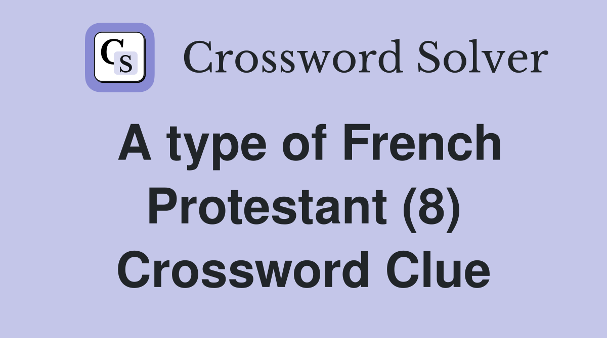 A type of French Protestant (8) Crossword Clue