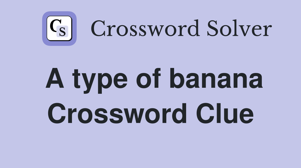 A type of banana Crossword Clue
