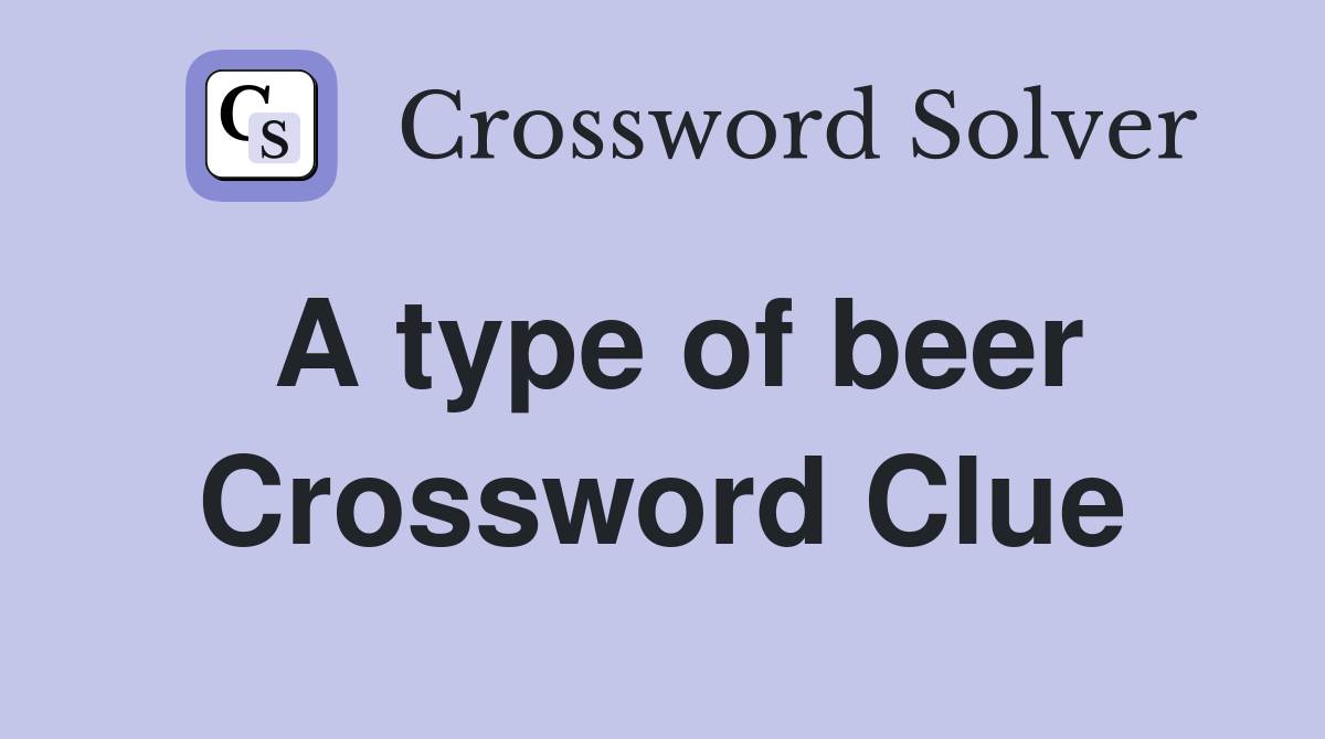 A type of beer Crossword Clue