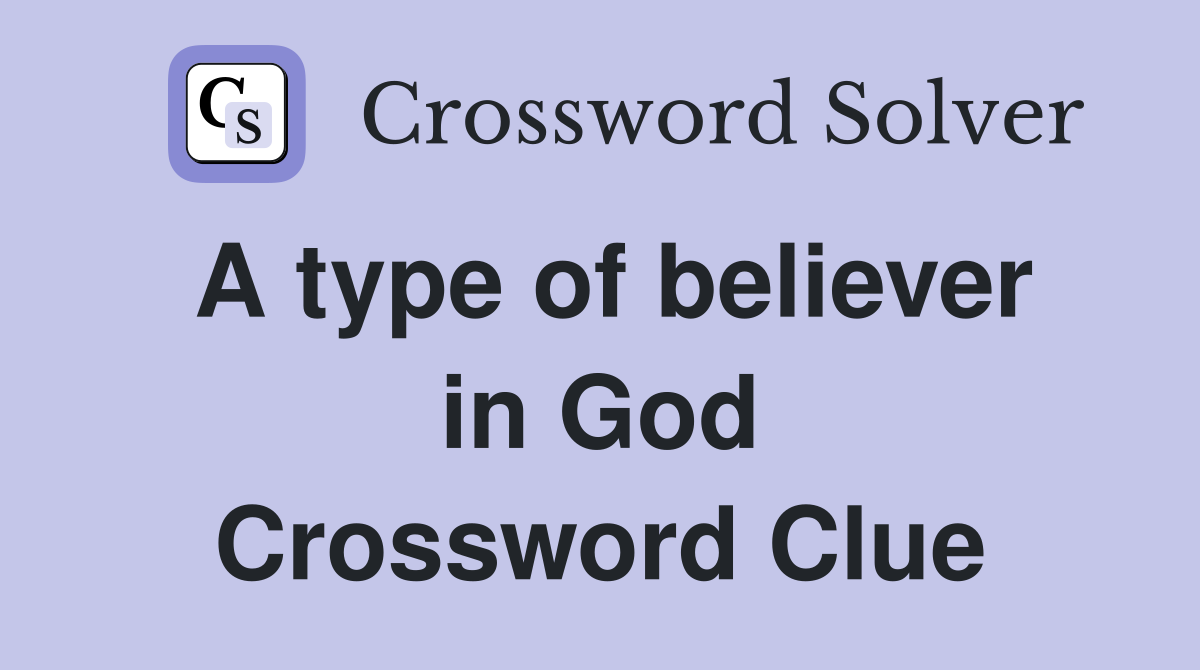 A type of believer in God Crossword Clue