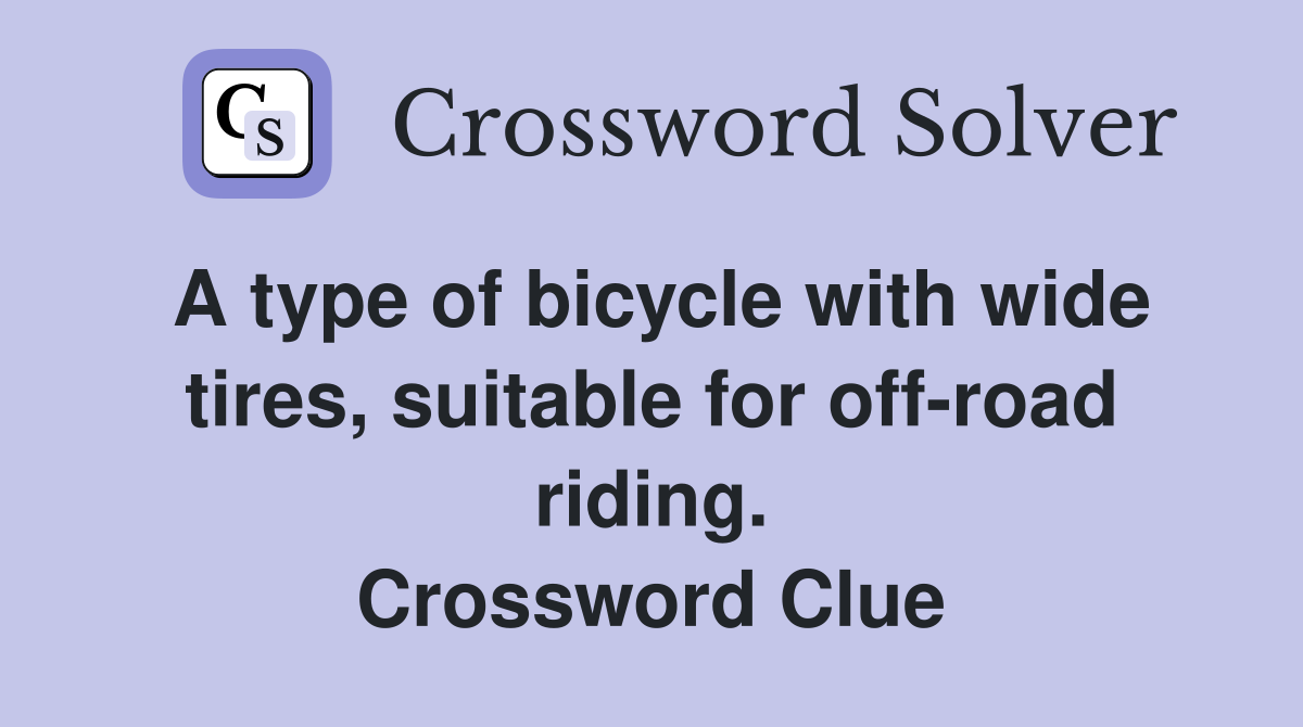 A type of bicycle with wide tires, suitable for off-road riding. Crossword Clue