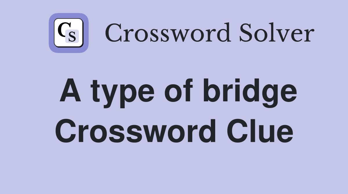 A type of bridge Crossword Clue
