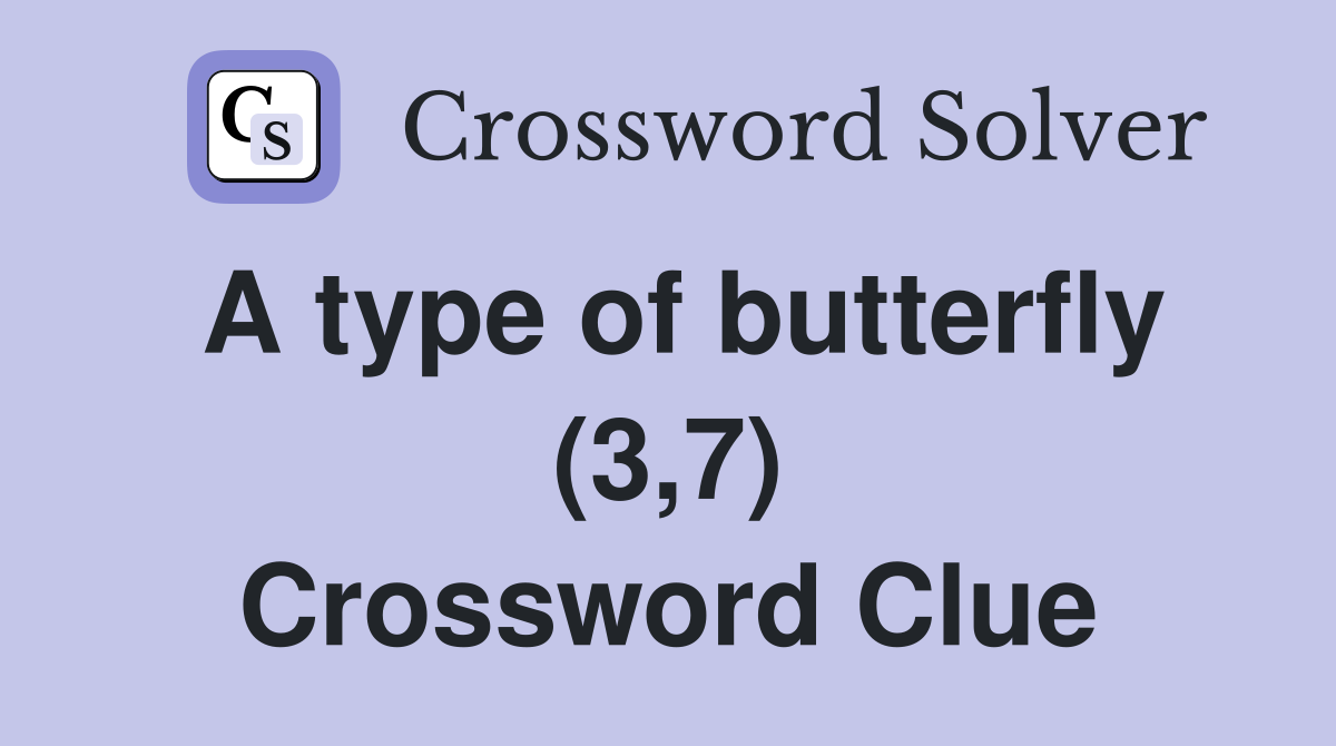 A type of butterfly (3,7) Crossword Clue