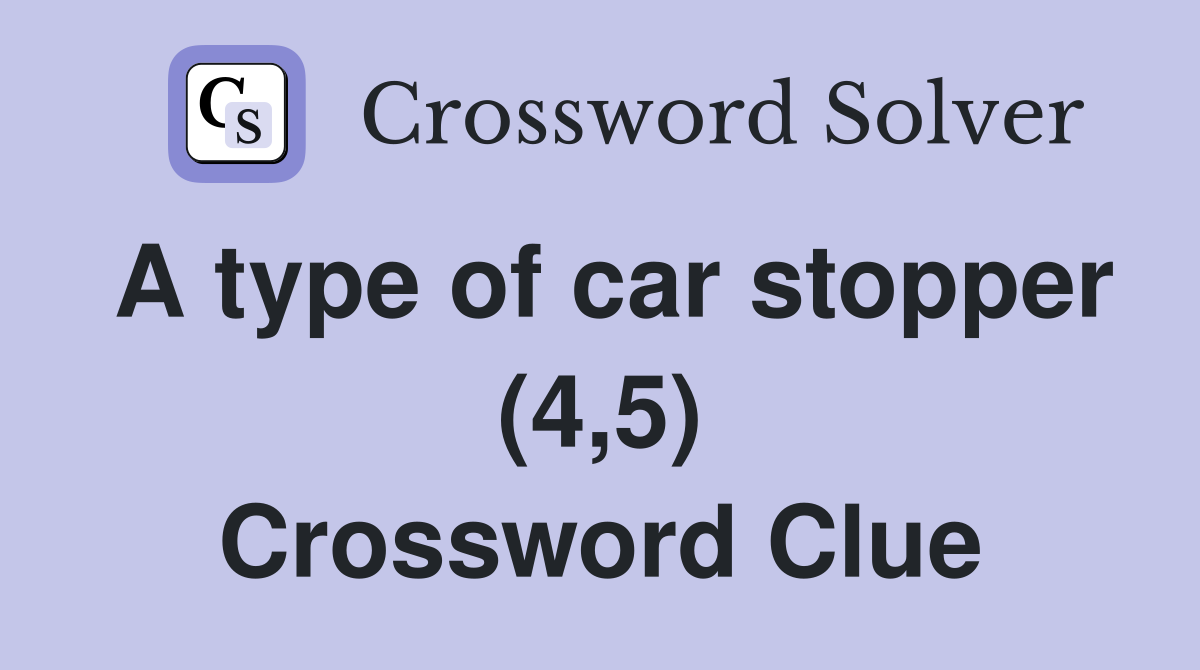 A type of car stopper (4,5) Crossword Clue