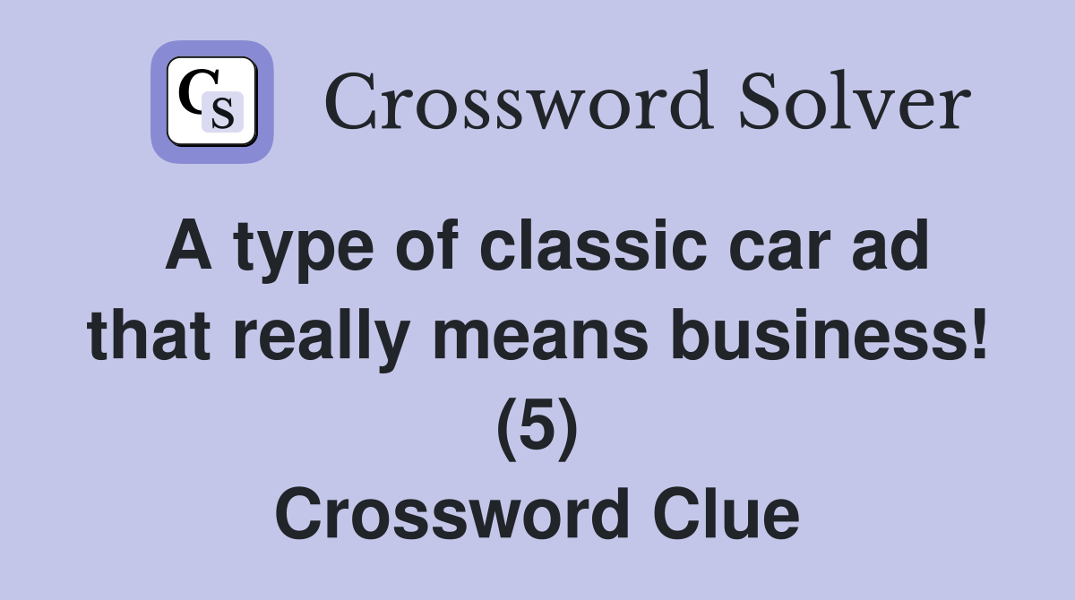 A type of classic car ad that really means business! (5) Crossword Clue