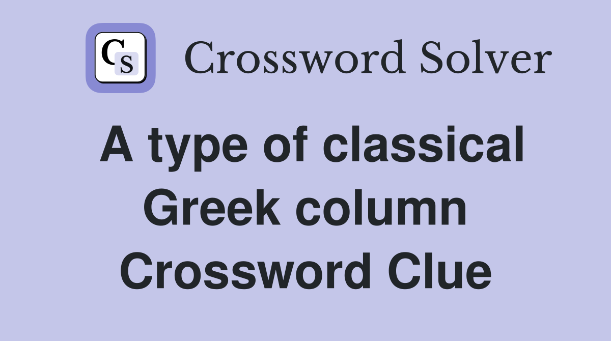 A type of classical Greek column Crossword Clue