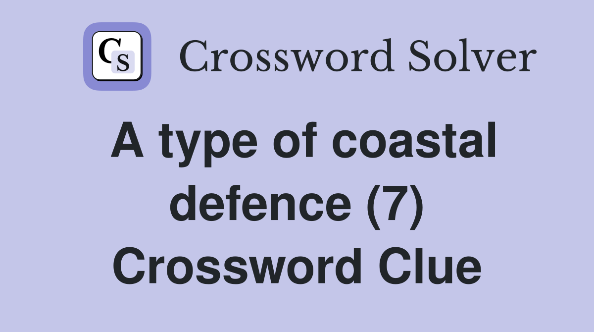 A type of coastal defence (7) Crossword Clue