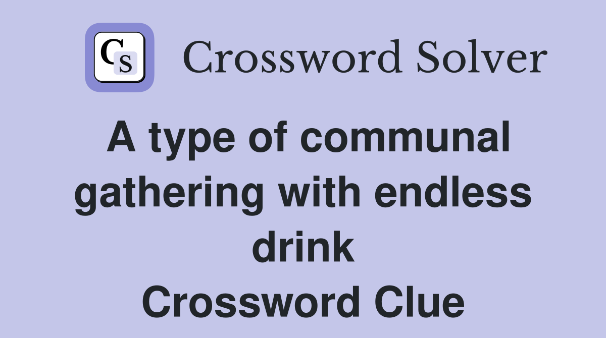 A type of communal gathering with endless drink Crossword Clue