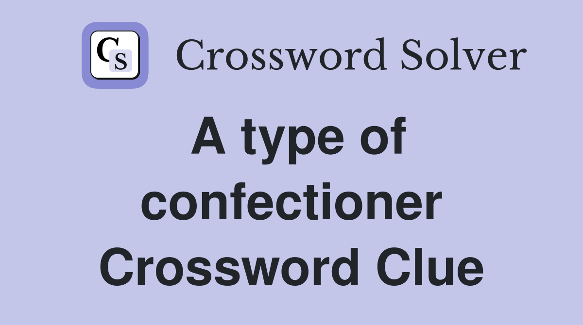 A type of confectioner Crossword Clue