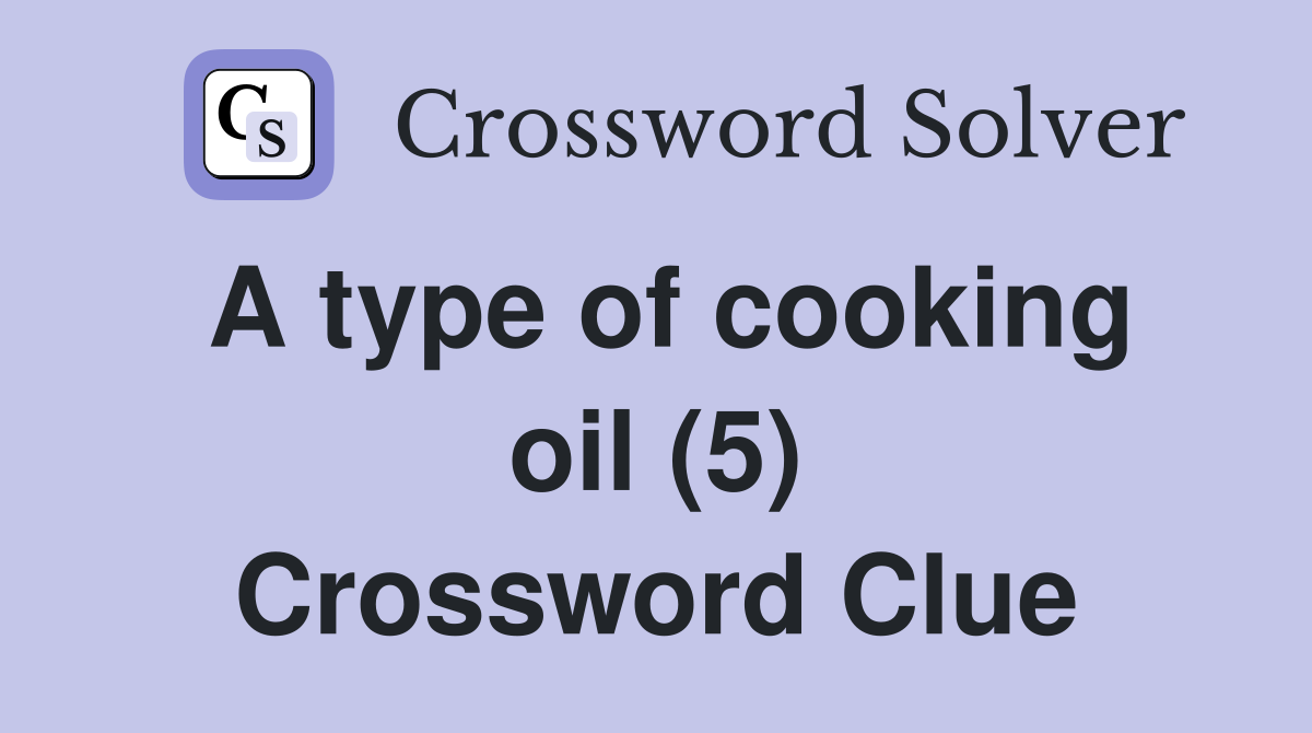 A type of cooking oil (5) Crossword Clue